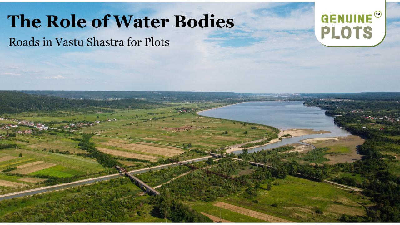 The Role of Water Bodies and Roads in Vastu Shastra for Plots